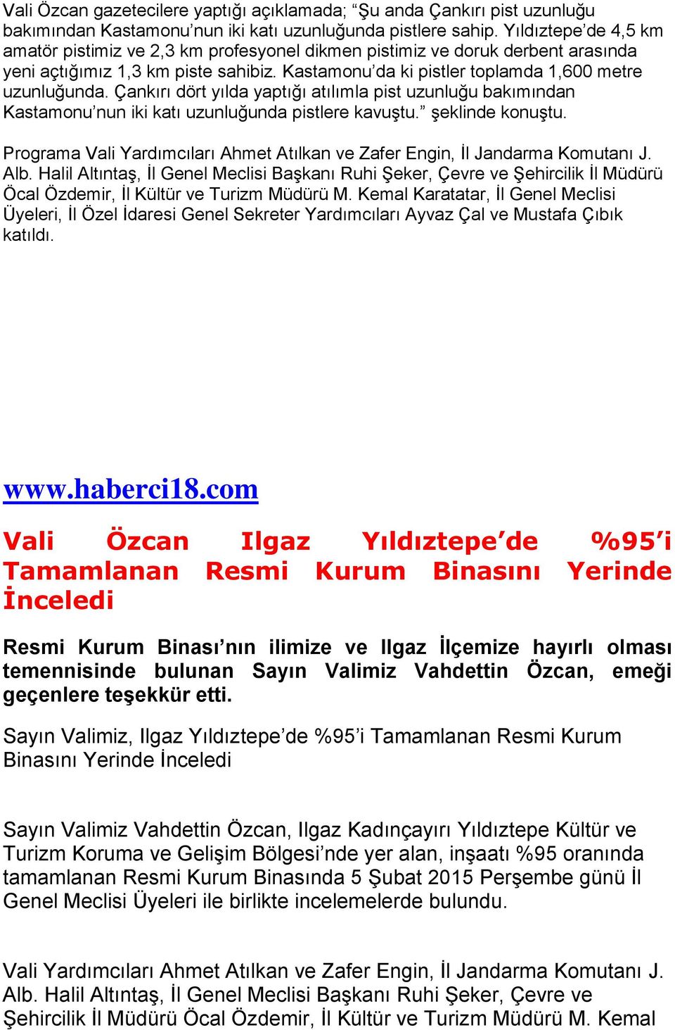 Çankırı dört yılda yaptığı atılımla pist uzunluğu bakımından Kastamonu nun iki katı uzunluğunda pistlere kavuştu. şeklinde konuştu.