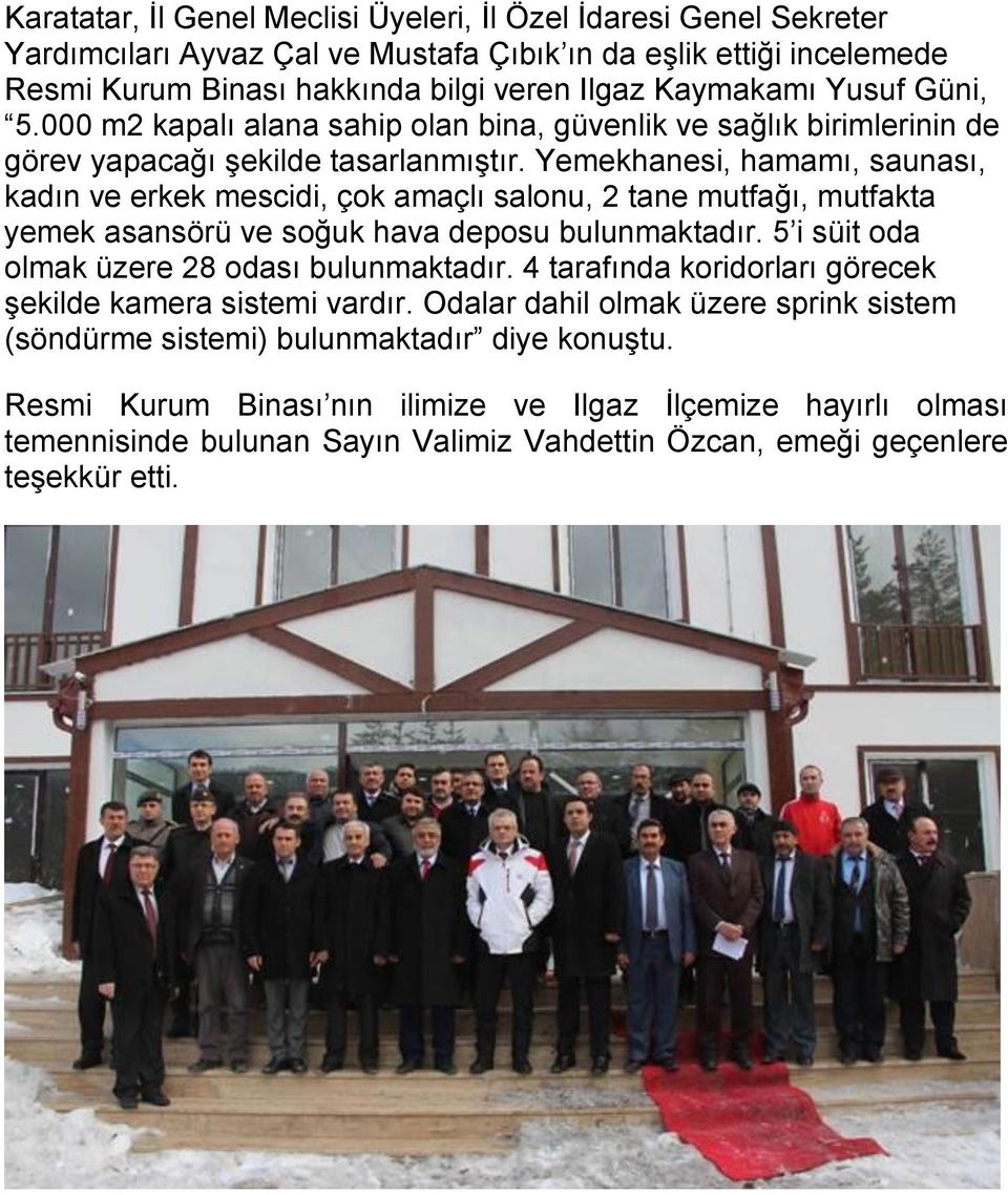 Yemekhanesi, hamamı, saunası, kadın ve erkek mescidi, çok amaçlı salonu, 2 tane mutfağı, mutfakta yemek asansörü ve soğuk hava deposu bulunmaktadır. 5 i süit oda olmak üzere 28 odası bulunmaktadır.