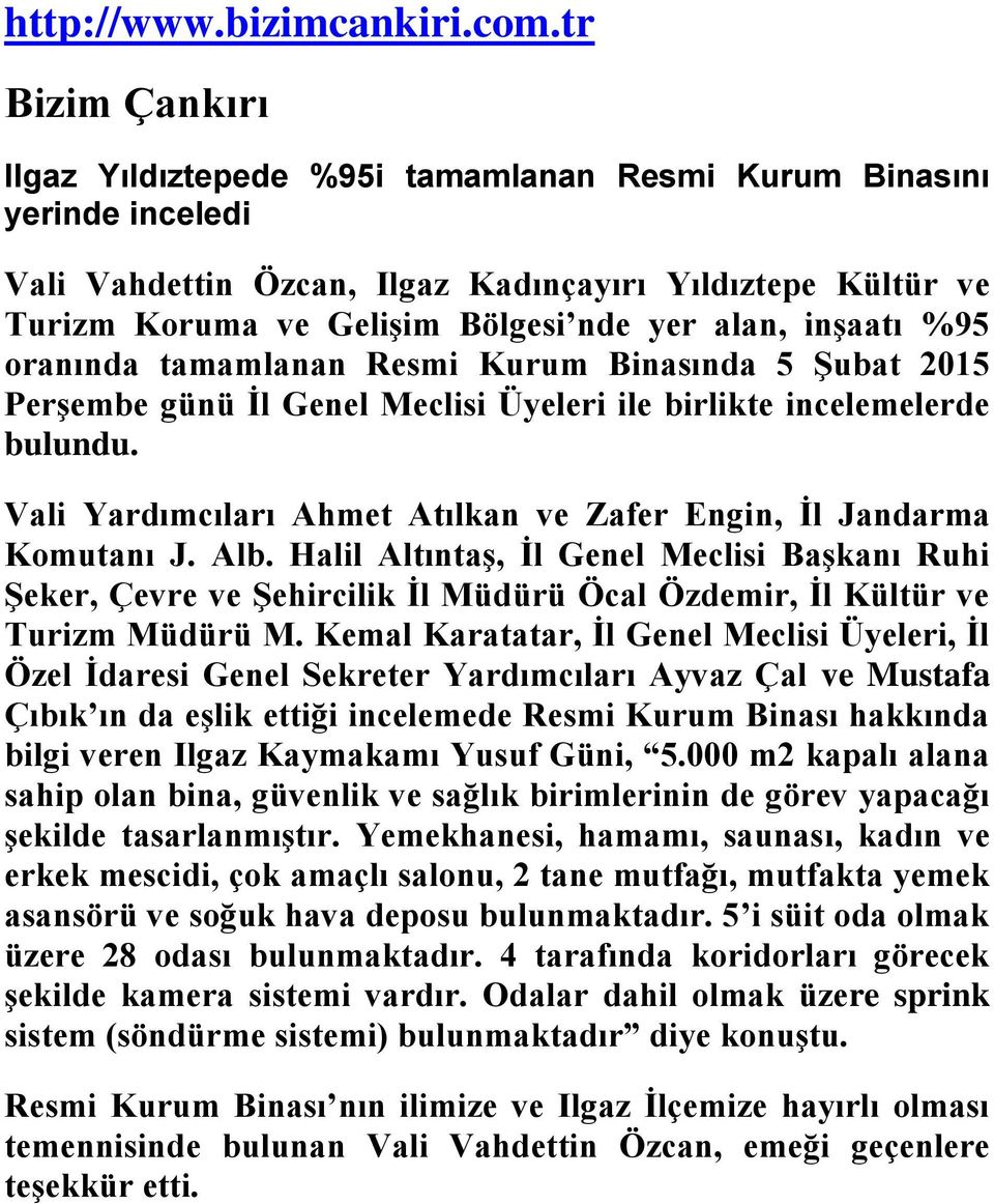 inşaatı %95 oranında tamamlanan Resmi Kurum Binasında 5 Şubat 2015 Perşembe günü İl Genel Meclisi Üyeleri ile birlikte incelemelerde bulundu.