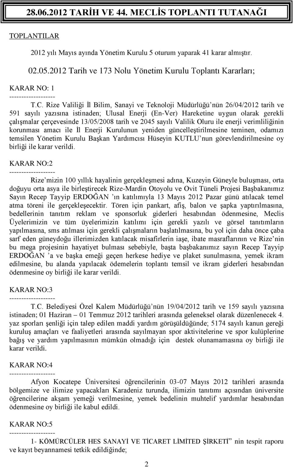 tarih ve 2045 sayılı Valilik Oluru ile enerji verimliliğinin korunması amacı ile İl Enerji Kurulunun yeniden güncelleştirilmesine teminen, odamızı temsilen Yönetim Kurulu Başkan Yardımcısı Hüseyin