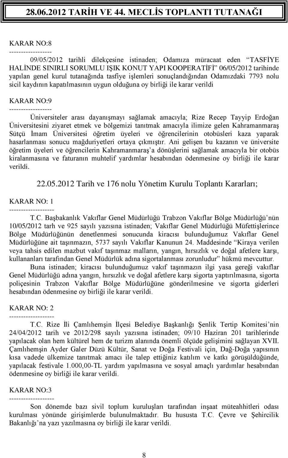 dayanışmayı sağlamak amacıyla; Rize Recep Tayyip Erdoğan Üniversitesini ziyaret etmek ve bölgemizi tanıtmak amacıyla ilimize gelen Kahramanmaraş Sütçü İmam Üniversitesi öğretim üyeleri ve