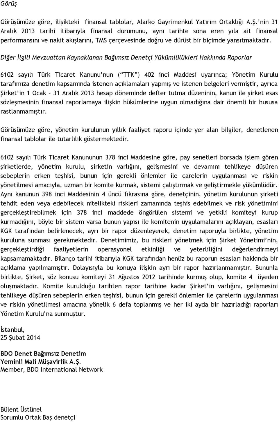 Diğer İlgili Mevzuattan Kaynaklanan Bağımsız Denetçi Yükümlülükleri Hakkında Raporlar 6102 sayılı Türk Ticaret Kanunu nun ( TTK ) 402 inci Maddesi uyarınca; Yönetim Kurulu tarafımıza denetim