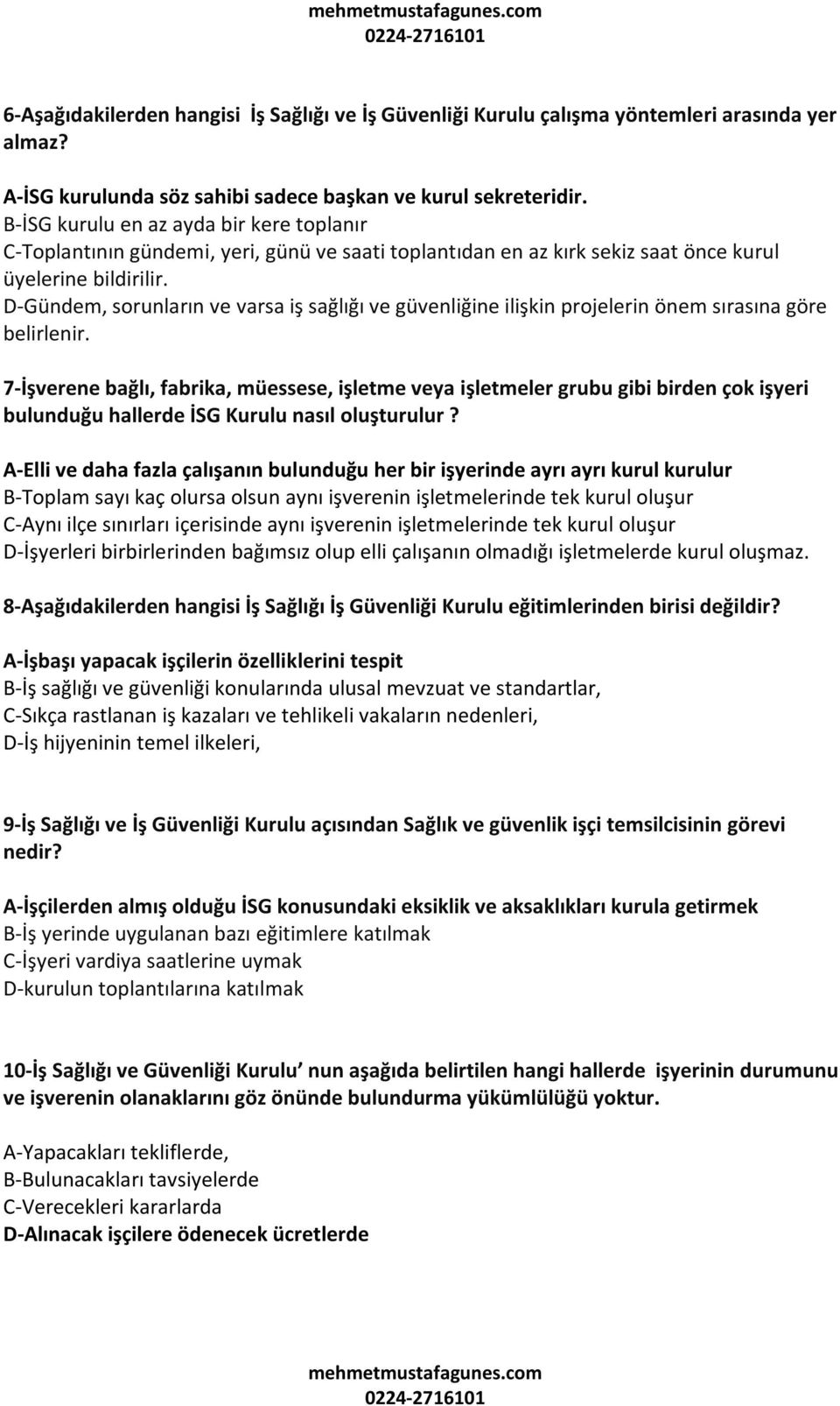 D-Gündem, sorunların ve varsa iş sağlığı ve güvenliğine ilişkin projelerin önem sırasına göre belirlenir.