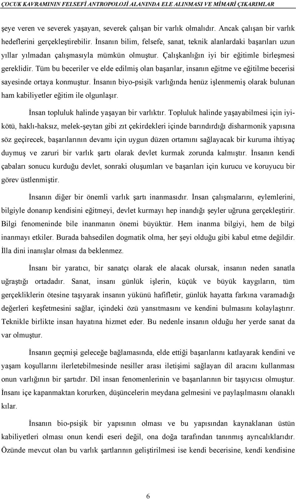 Çalışkanlığın iyi bir eğitimle birleşmesi gereklidir. Tüm bu beceriler ve elde edilmiş olan başarılar, insanın eğitme ve eğitilme becerisi sayesinde ortaya konmuştur.