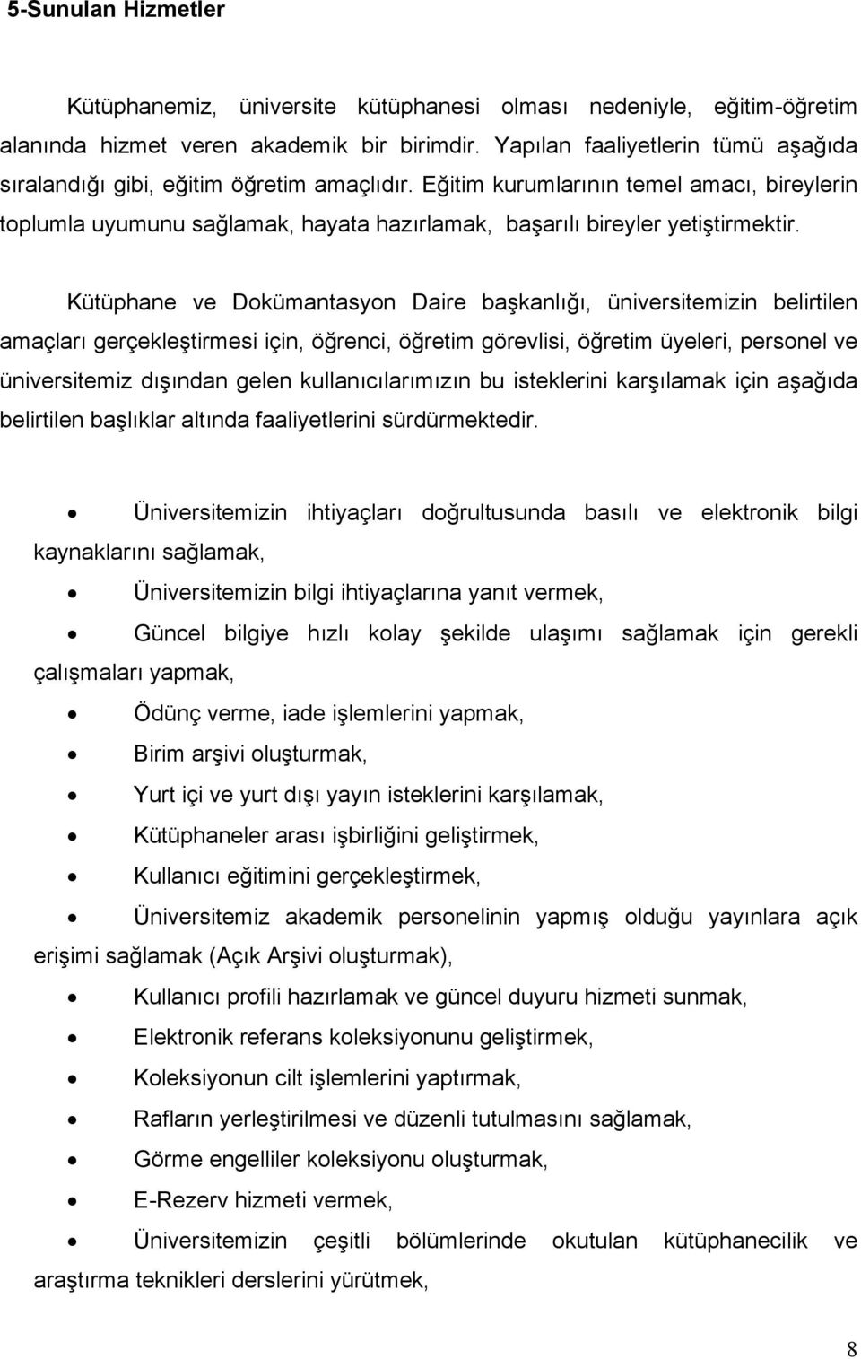 Eğitim kurumlarının temel amacı, bireylerin toplumla uyumunu sağlamak, hayata hazırlamak, başarılı bireyler yetiştirmektir.