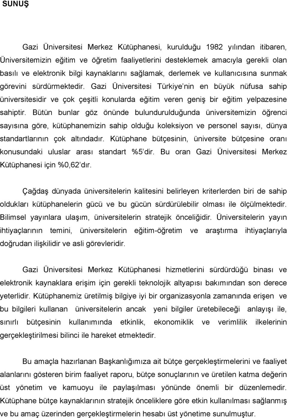 Gazi Üniversitesi Türkiye nin en büyük nüfusa sahip üniversitesidir ve çok çeşitli konularda eğitim veren geniş bir eğitim yelpazesine sahiptir.