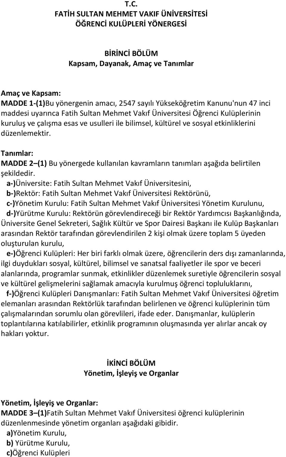 Tanımlar: MADDE 2 (1) Bu yönergede kullanılan kavramların tanımları aşağıda belirtilen şekildedir.