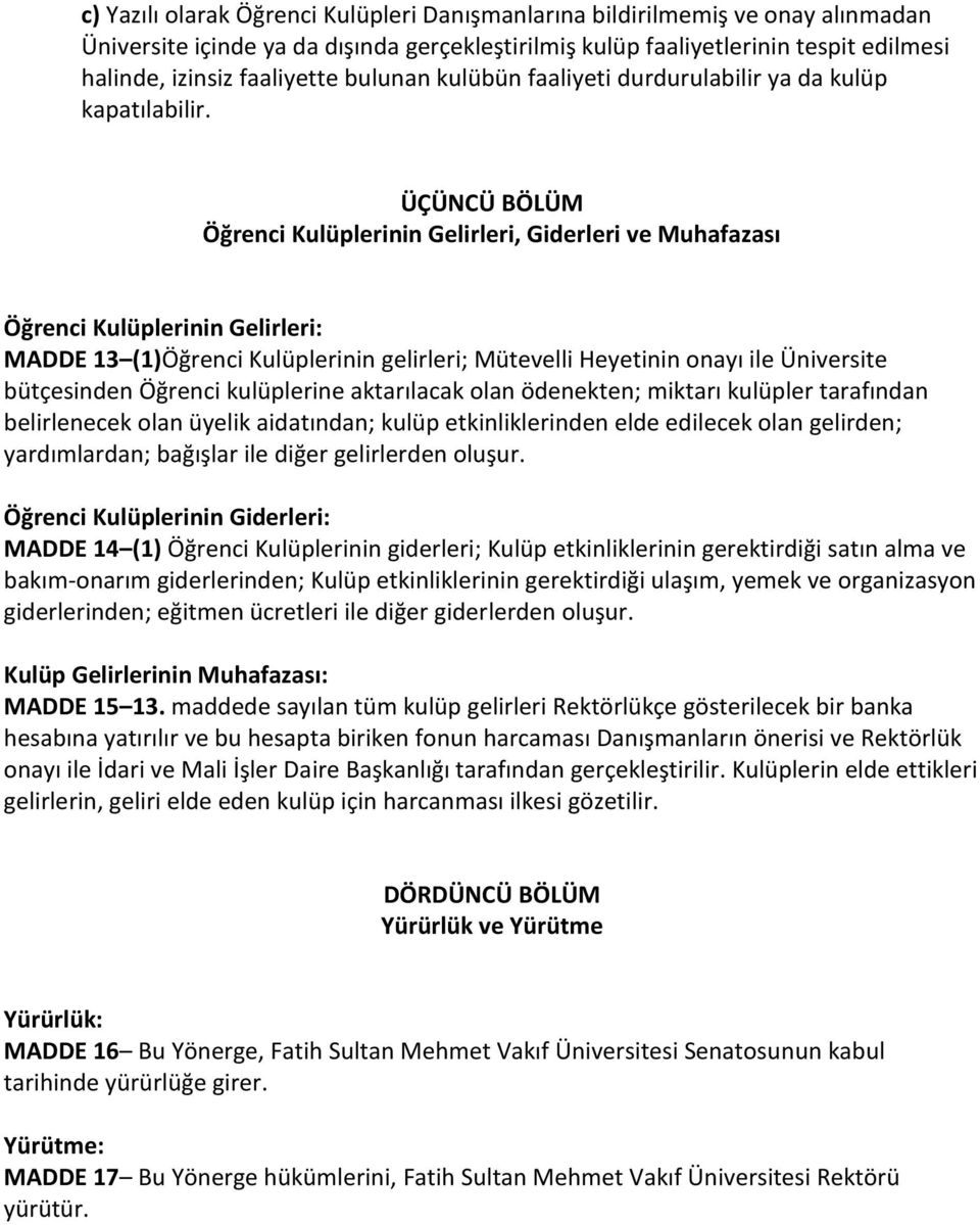 ÜÇÜNCÜ BÖLÜM Öğrenci Kulüplerinin Gelirleri, Giderleri ve Muhafazası Öğrenci Kulüplerinin Gelirleri: MADDE 13 (1)Öğrenci Kulüplerinin gelirleri; Mütevelli Heyetinin onayı ile Üniversite bütçesinden