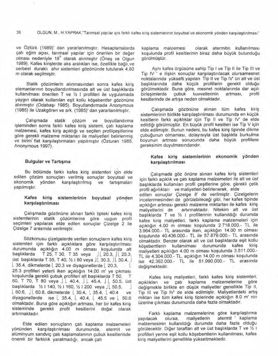 Kafes kiri şlerde aks aral ı klar ı ise, özellikle ba ğ l ı.ve serbest durakl ı ah ır sistemleri gözönünde tutularak 4.80 m olarak seçilmi ştir.