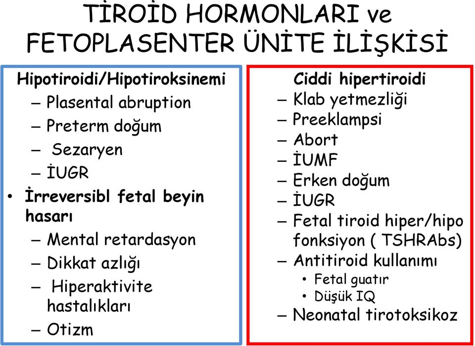 Hiperaktivite hastalıkları Otizm Ciddi hipertiroidi Klab yetmezliği Preeklampsi Abort İUMF Erken