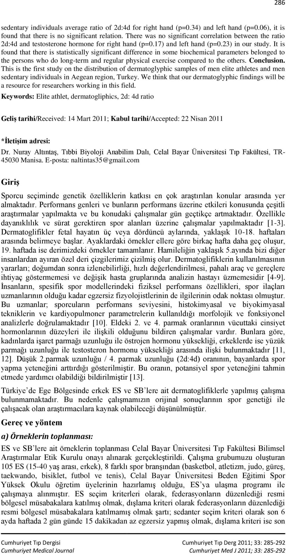 It is found that there is statistically significant difference in some biochemical parameters belonged to the persons who do long-term and regular physical exercise compared to the others. Conclusion.