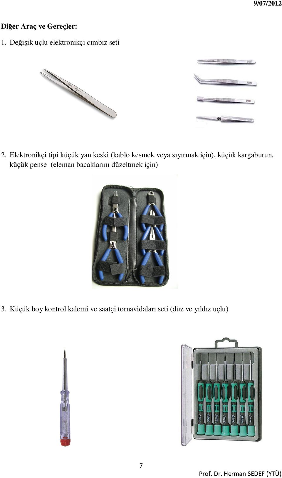 küçük kargaburun, küçük pense (eleman bacaklarını düzeltmek için) 3.