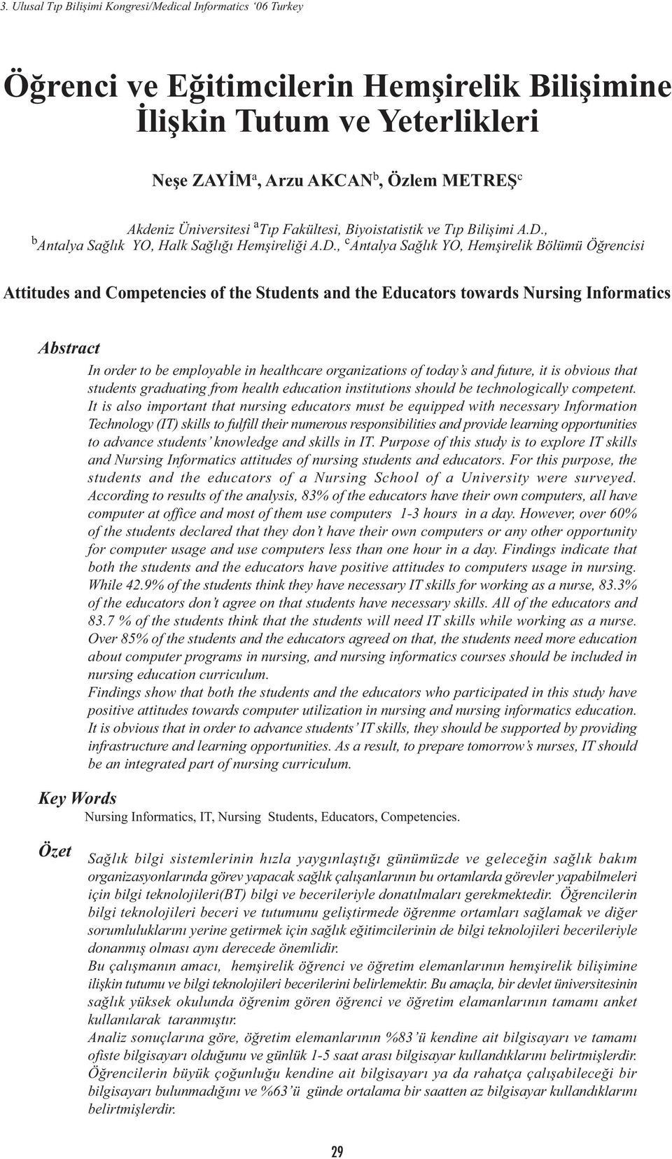 , c Antalya Saðlýk YO, Hemþirelik Bölümü si Attitudes and Competencies of the Students and the Educators towards Nursing Informatics Abstract In order to be employable in healthcare organizations of