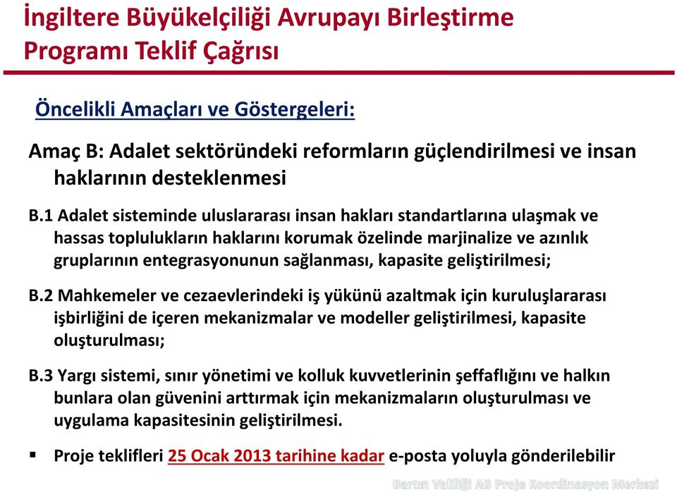 geliştirilmesi; B.2 Mahkemeler ve cezaevlerindeki iş yükünü azaltmak için kuruluşlararası işbirliğinideiçerenmekanizmalar içeren vemodellergeliştirilmesi geliştirilmesi, kapasite oluşturulması; B.