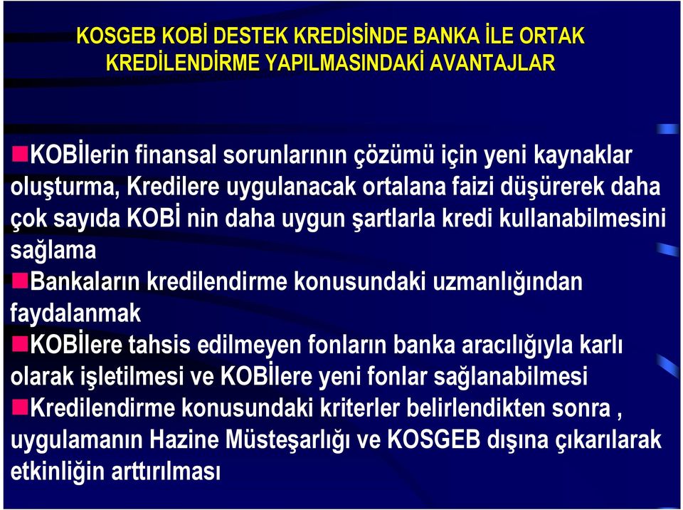 kredilendirme konusundaki uzmanlığından faydalanmak KOBİlere tahsis edilmeyen fonların banka aracılığıyla karlı olarak işletilmesi ve KOBİlere yeni