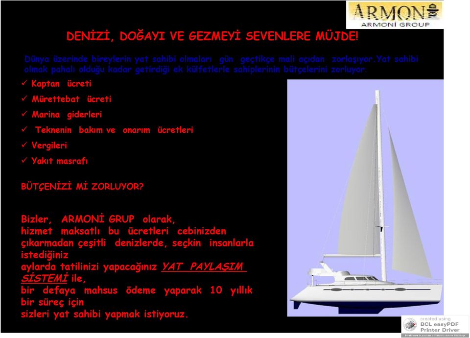 Kaptan ücreti Mürettebat Marina ücreti giderleri Teknenin bakım ve onarım ücretleri Vergileri Yakıt masrafı BÜTÇENİZİ Mİ ZORLUYOR?