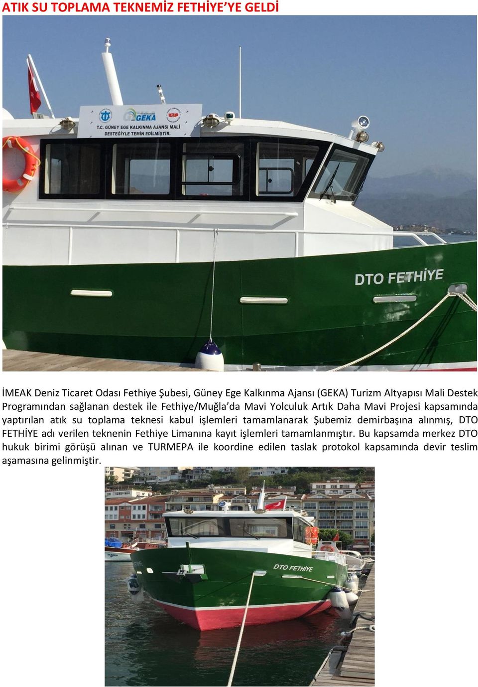 kabul işlemleri tamamlanarak Şubemiz demirbaşına alınmış, DTO FETHİYE adı verilen teknenin Fethiye Limanına kayıt işlemleri tamamlanmıştır.
