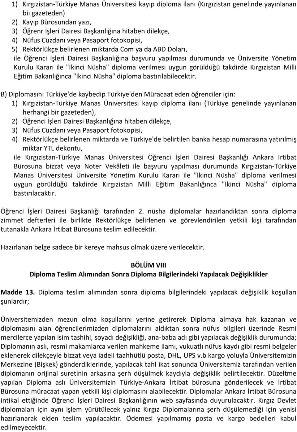 Kararı ile "İkinci Nüsha" diploma verilmesi uygun görüldüğü takdirde Kırgızistan Milli Eğitim Bakanlığınca "İkinci Nüsha" diploma bastırılabilecektir.