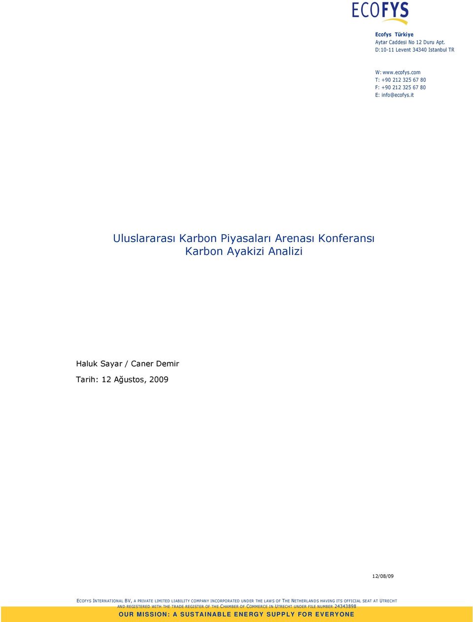 it Uluslararası Karbon Piyasaları Arenası Konferansı Karbon Ayakizi Analizi Haluk Sayar / Caner Demir Tarih: 12 Ağustos, 2009