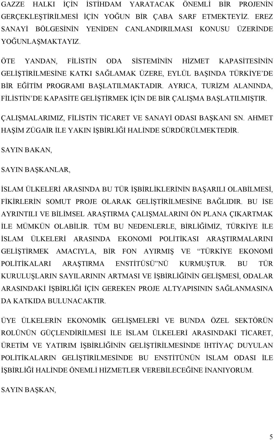 AYRICA, TURİZM ALANINDA, FİLİSTİN DE KAPASİTE GELİŞTİRMEK İÇİN DE BİR ÇALIŞMA BAŞLATILMIŞTIR. ÇALIŞMALARIMIZ, FİLİSTİN TİCARET VE SANAYİ ODASI BAŞKANI SN.