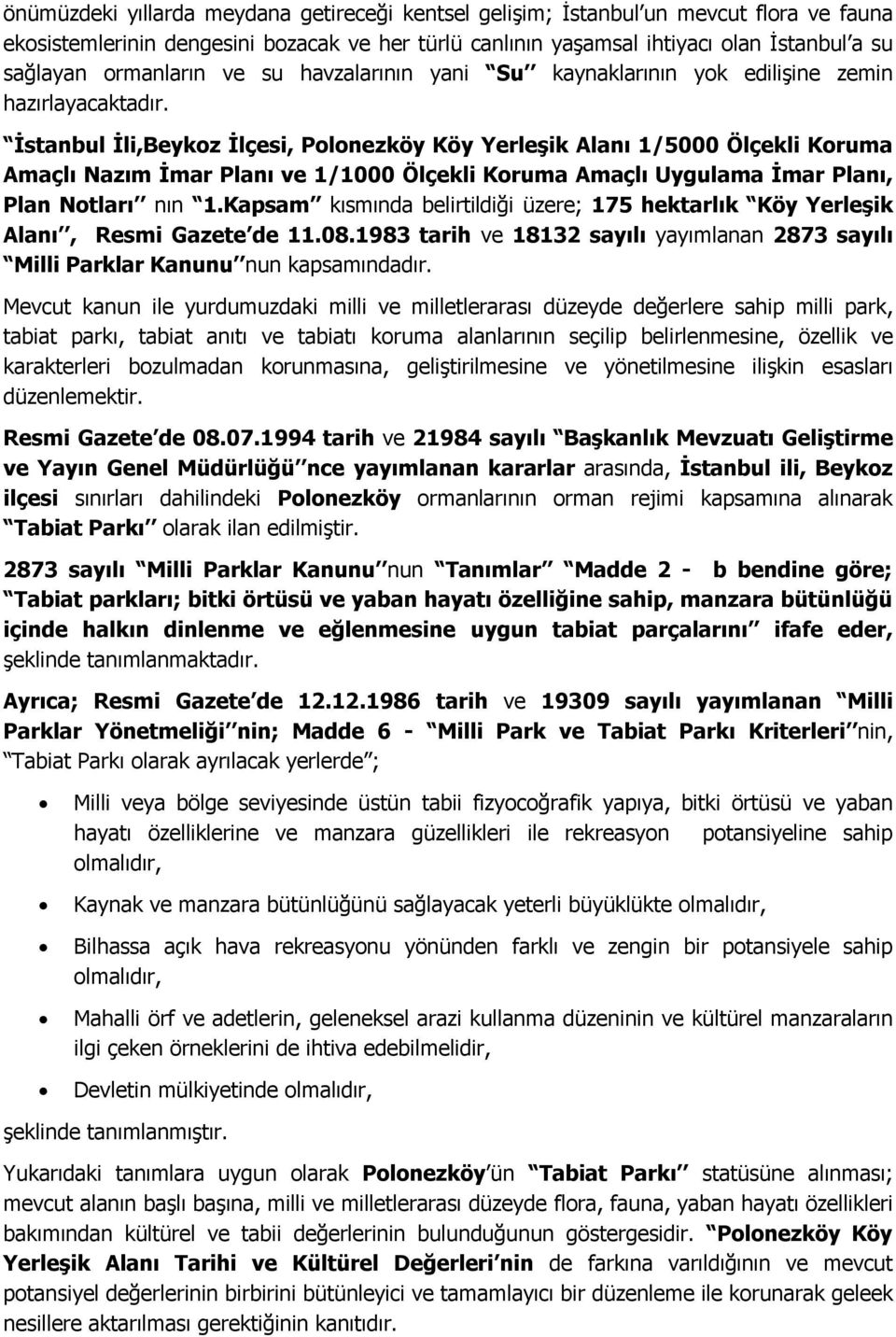 08.1983 tarih ve 18132 sayılı yayımlanan 2873 sayılı Milli Parklar Kanunu nun kapsamındadır.