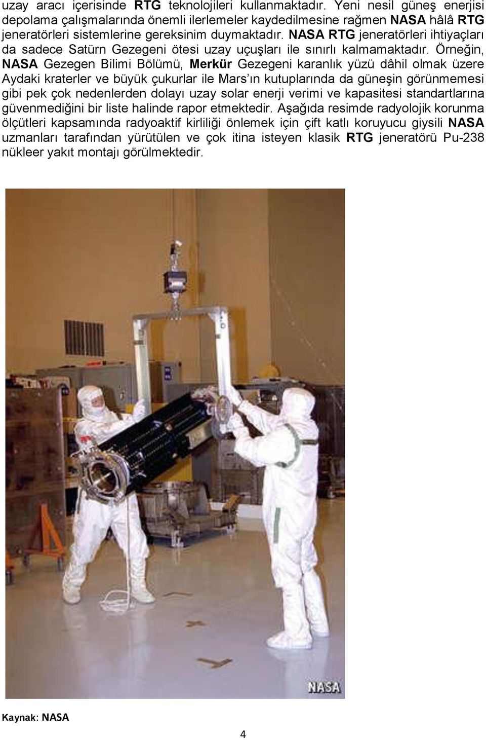 NASA RTG jeneratörleri ihtiyaçları da sadece Satürn Gezegeni ötesi uzay uçuşları ile sınırlı kalmamaktadır.