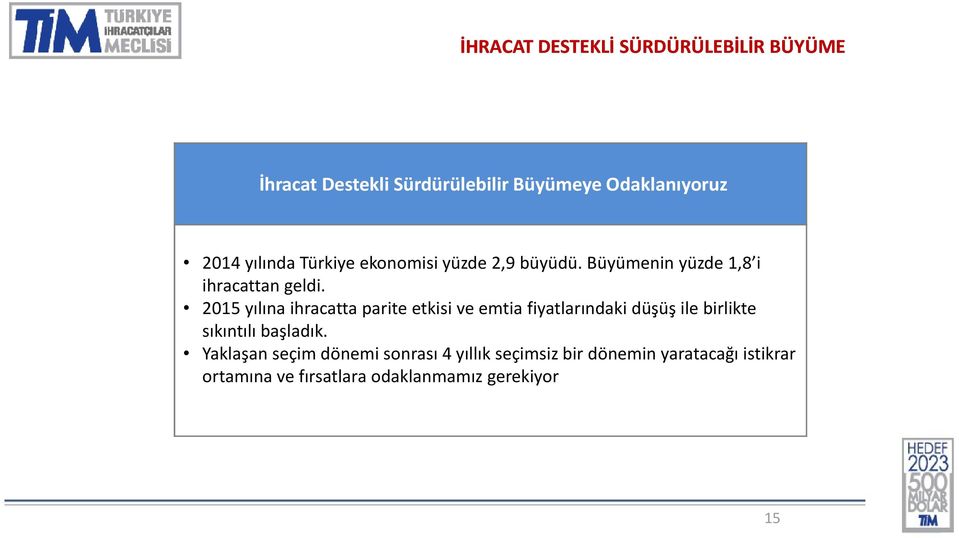 2015 yılına ihracatta parite etkisi ve emtia fiyatlarındaki düşüş ile birlikte sıkıntılı başladık.