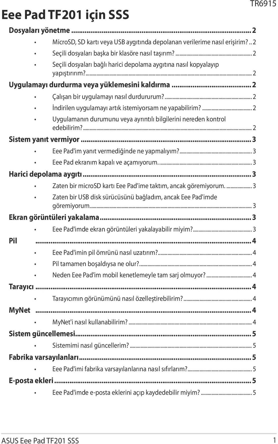 ... 2 İndirilen uygulamayı artık istemiyorsam ne yapabilirim?... 2 Uygulamanın durumunu veya ayrıntılı bilgilerini nereden kontrol edebilirim?... 2 Sistem yanıt vermiyor.