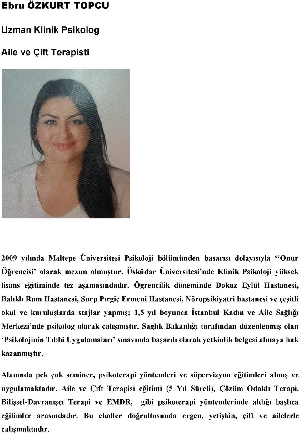 Öğrencilik döneminde Dokuz Eylül Hastanesi, Balıklı Rum Hastanesi, Surp Pırgiç Ermeni Hastanesi, Nöropsikiyatri hastanesi ve çeşitli okul ve kuruluşlarda stajlar yapmış; 1,5 yıl boyunca İstanbul