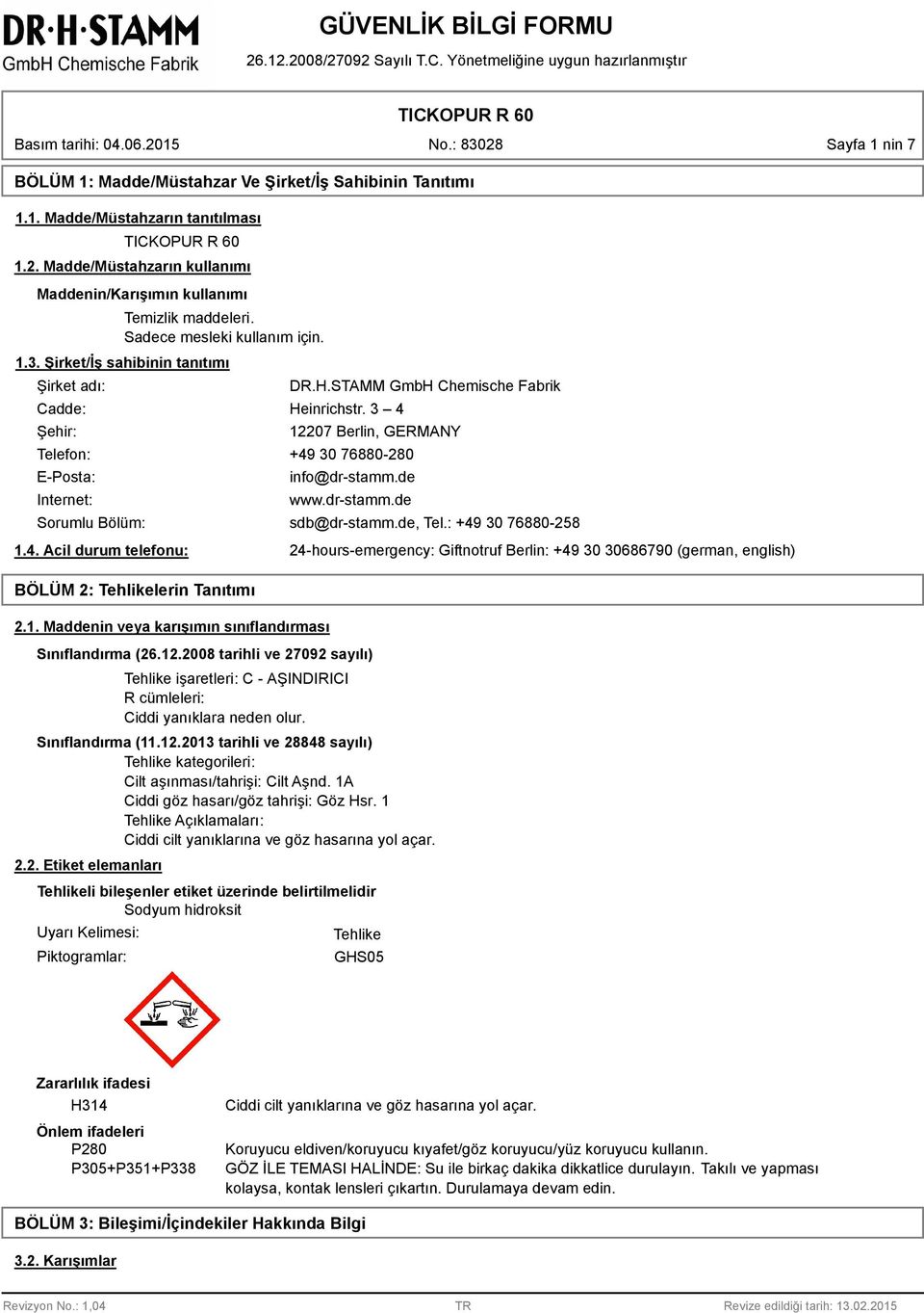 3 4 12207 Berlin, GERMANY Telefon: +49 30 760-20 E-Posta: Internet: Sorumlu Bölüm: 1.4. Acil durum telefonu: BÖLÜM 2: Tehlikelerin Tanıtımı 2.1. Maddenin veya karışımın sınıflandırması info@dr-stamm.