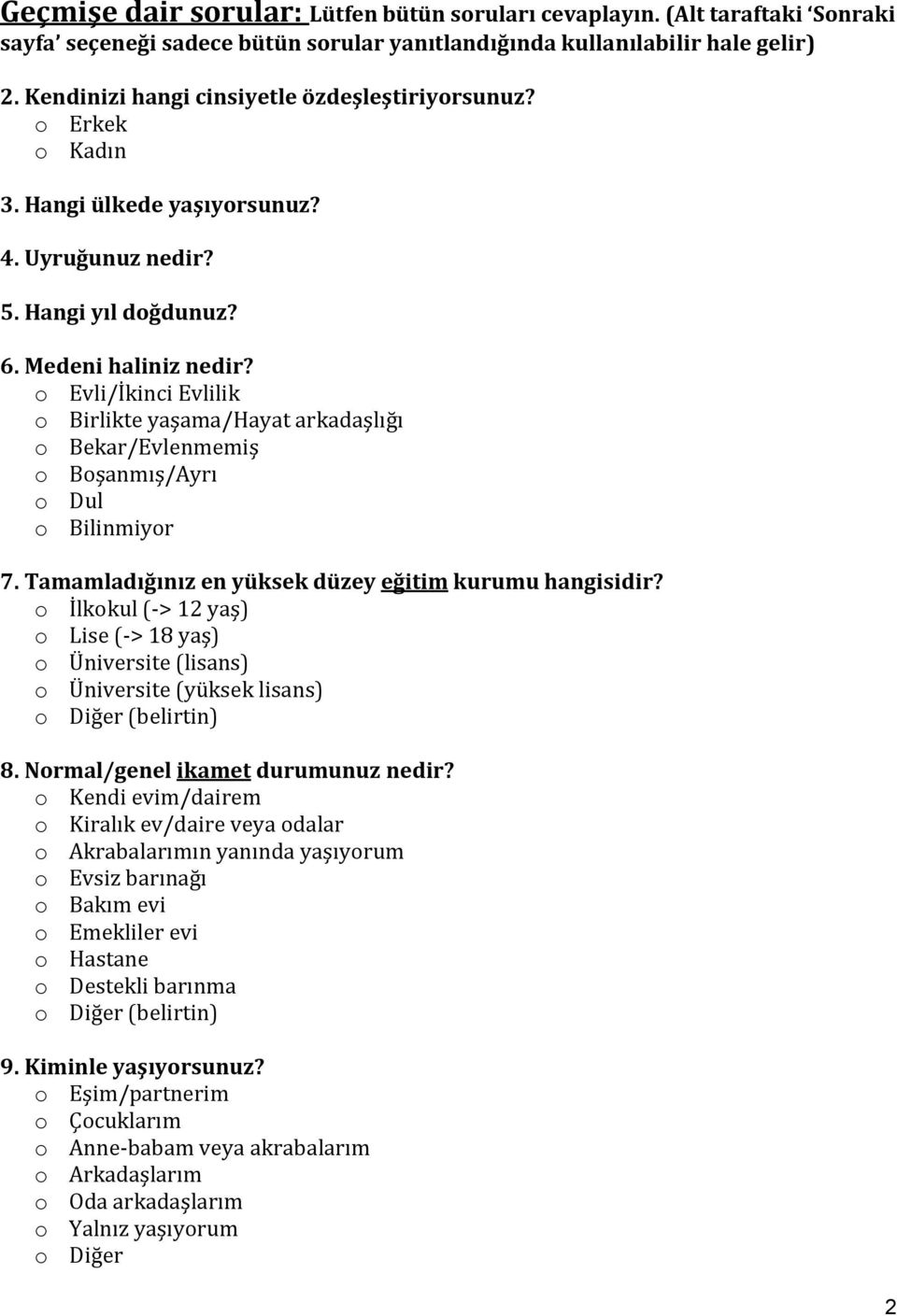 o Evli/İkinci Evlilik o Birlikte yaşama/hayat arkadaşlığı o Bekar/Evlenmemiş o Boşanmış/Ayrı o Dul o Bilinmiyor 7. Tamamladığınız en yüksek düzey eğitim kurumu hangisidir?