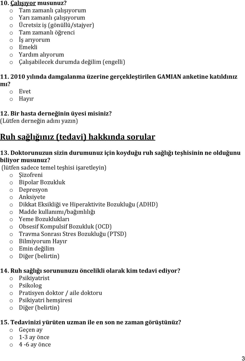 2010 yılında damgalanma üzerine gerçekleştirilen GAMIAN anketine katıldınız mı? 12. Bir hasta derneğinin üyesi misiniz? (Lütfen derneğin adını yazın) Ruh sağlığınız (tedavi) hakkında sorular 13.