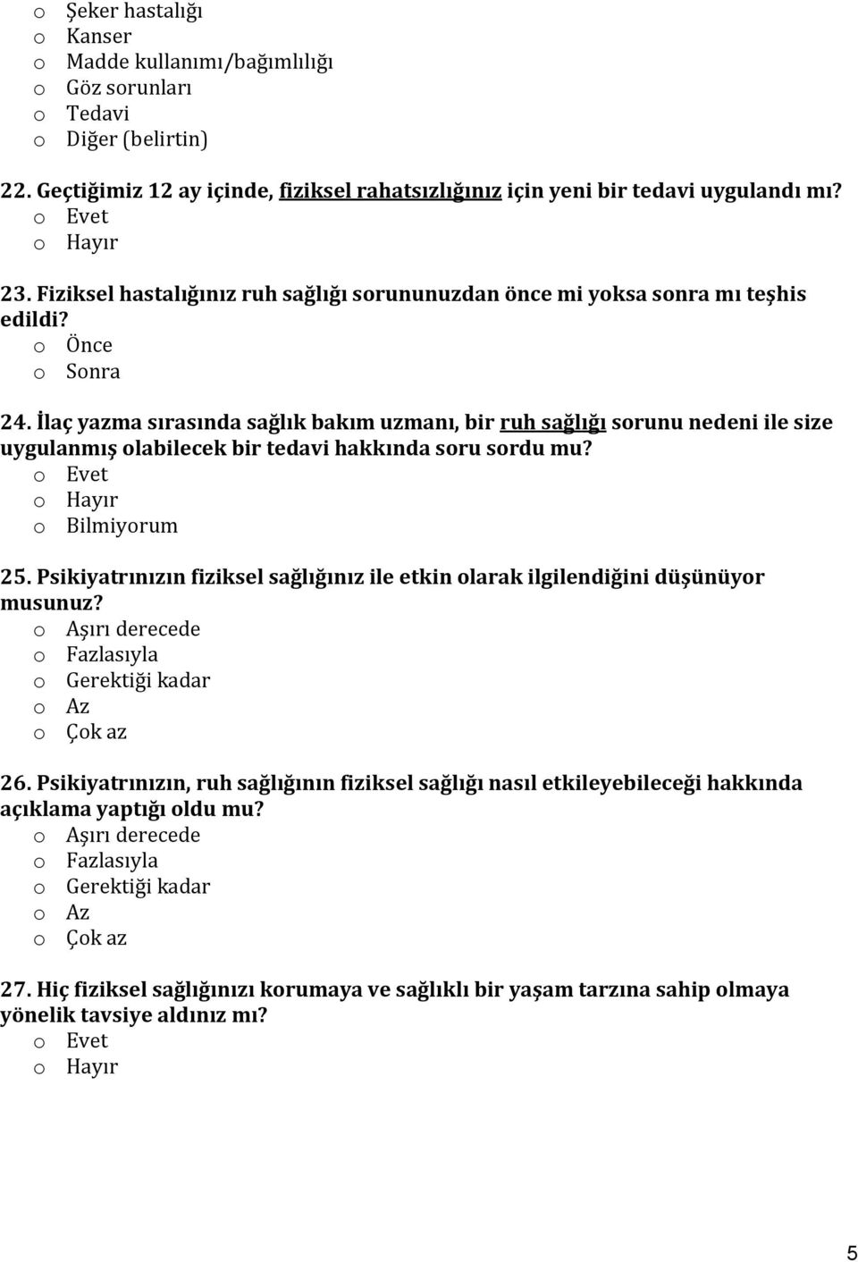 İlaç yazma sırasında sağlık bakım uzmanı, bir ruh sağlığı sorunu nedeni ile size uygulanmış olabilecek bir tedavi hakkında soru sordu mu? o Bilmiyorum 25.