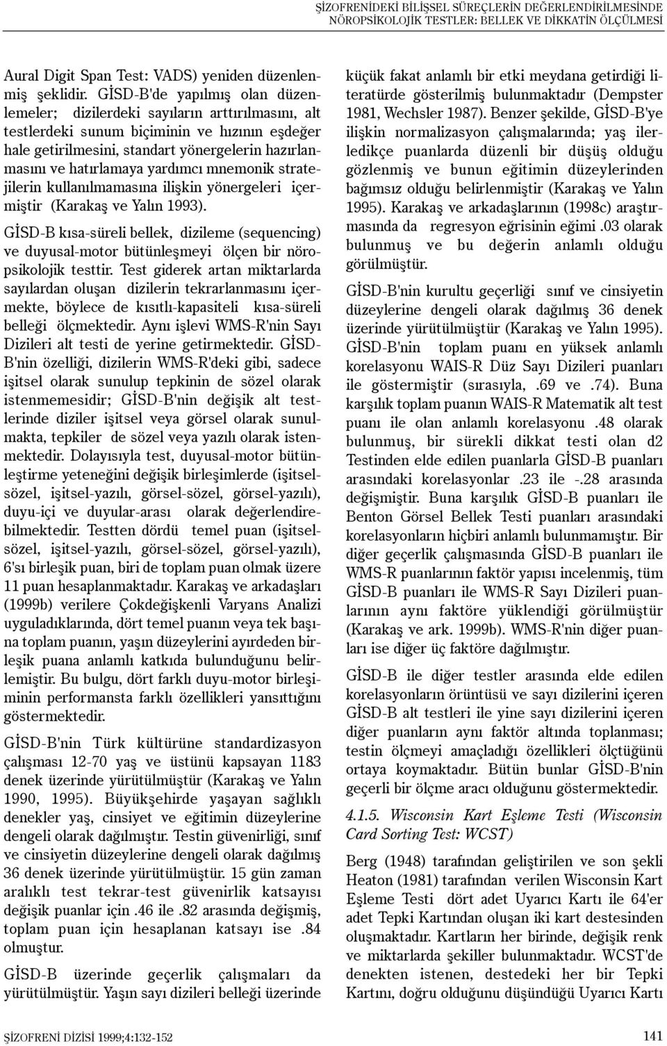 yardýmcý mnemonik stratejilerin kullanýlmamasýna iliþkin yönergeleri içermiþtir (Karakaþ ve Yalýn 1993).