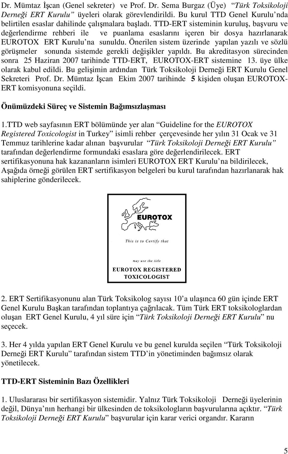 TTD-ERT sisteminin kuruluş, başvuru ve değerlendirme rehberi ile ve puanlama esaslarını içeren bir dosya hazırlanarak EUROTOX ERT Kurulu na sunuldu.