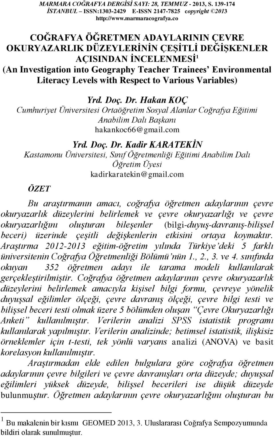 Respect to Various Variables) Yrd. Doç. Dr. Hakan KOÇ Cumhuriyet Üniversitesi Ortaöğretim Sosyal Alanlar Coğrafya Eğitimi Anabilim Dalı Başkanı hakankoc66@gmail.com Yrd. Doç. Dr. Kadir KARATEKİN Kastamonu Üniversitesi, Sınıf Öğretmenliği Eğitimi Anabilim Dalı Öğretim Üyesi kadirkaratekin@gmail.