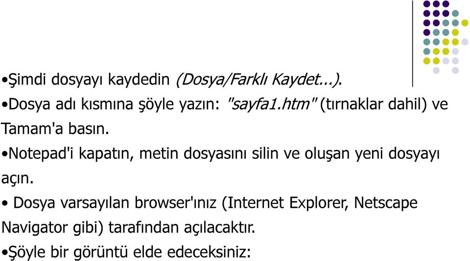 Notepad'i kapatın, metin dosyasını silin ve oluşan yeni dosyayı açın.