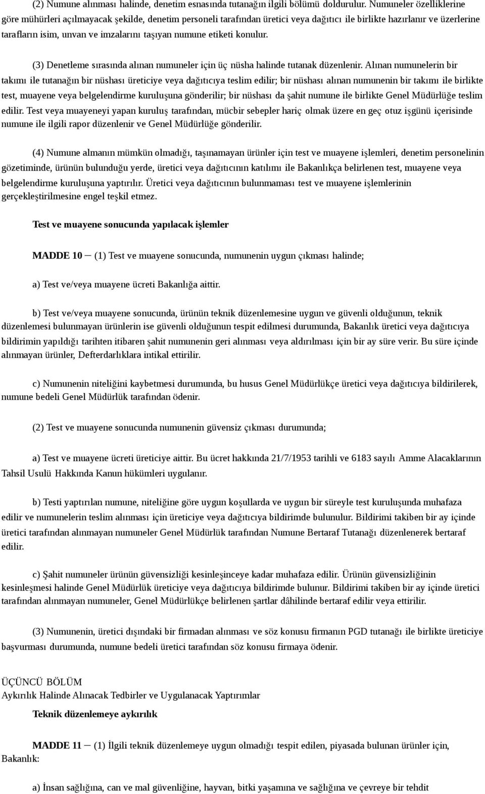 numune etiketi konulur. (3) Denetleme sırasında alınan numuneler için üç nüsha halinde tutanak düzenlenir.