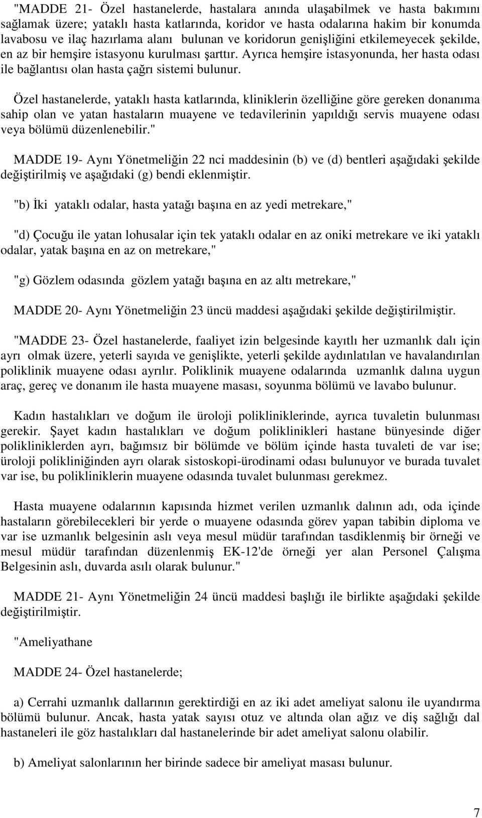 Özel hastanelerde, yataklı hasta katlarında, kliniklerin özelliğine göre gereken donanıma sahip olan ve yatan hastaların muayene ve tedavilerinin yapıldığı servis muayene odası veya bölümü