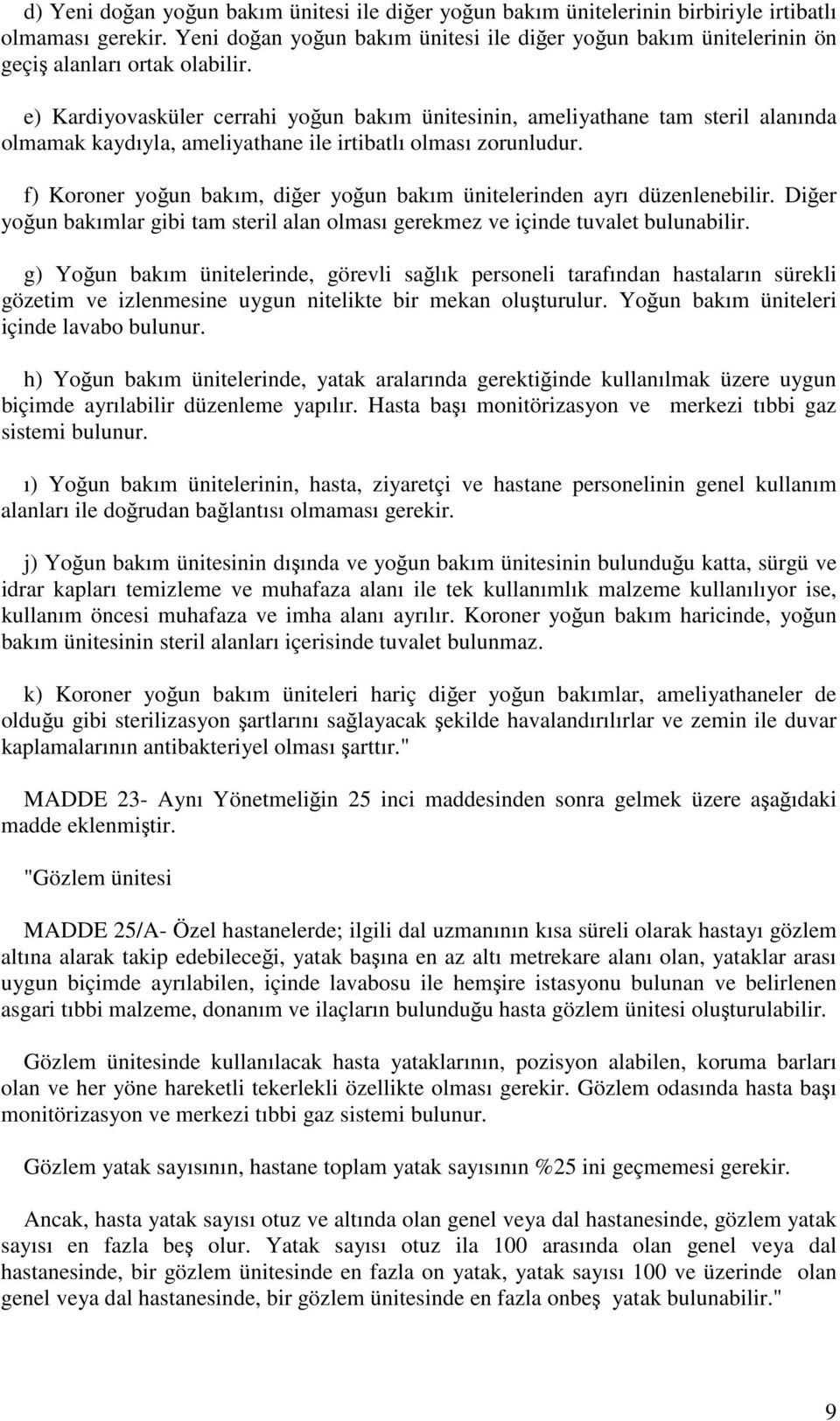 e) Kardiyovasküler cerrahi yoğun bakım ünitesinin, ameliyathane tam steril alanında olmamak kaydıyla, ameliyathane ile irtibatlı olması zorunludur.