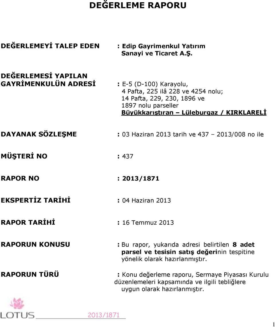 KIRKLARELİ DAYANAK SÖZLEŞME : 03 Haziran 2013 tarih ve 437 2013/008 no ile MÜŞTERİ NO : 437 RAPOR NO : 2013/1871 EKSPERTİZ TARİHİ : 04 Haziran 2013 RAPOR TARİHİ : 16 Temmuz 2013