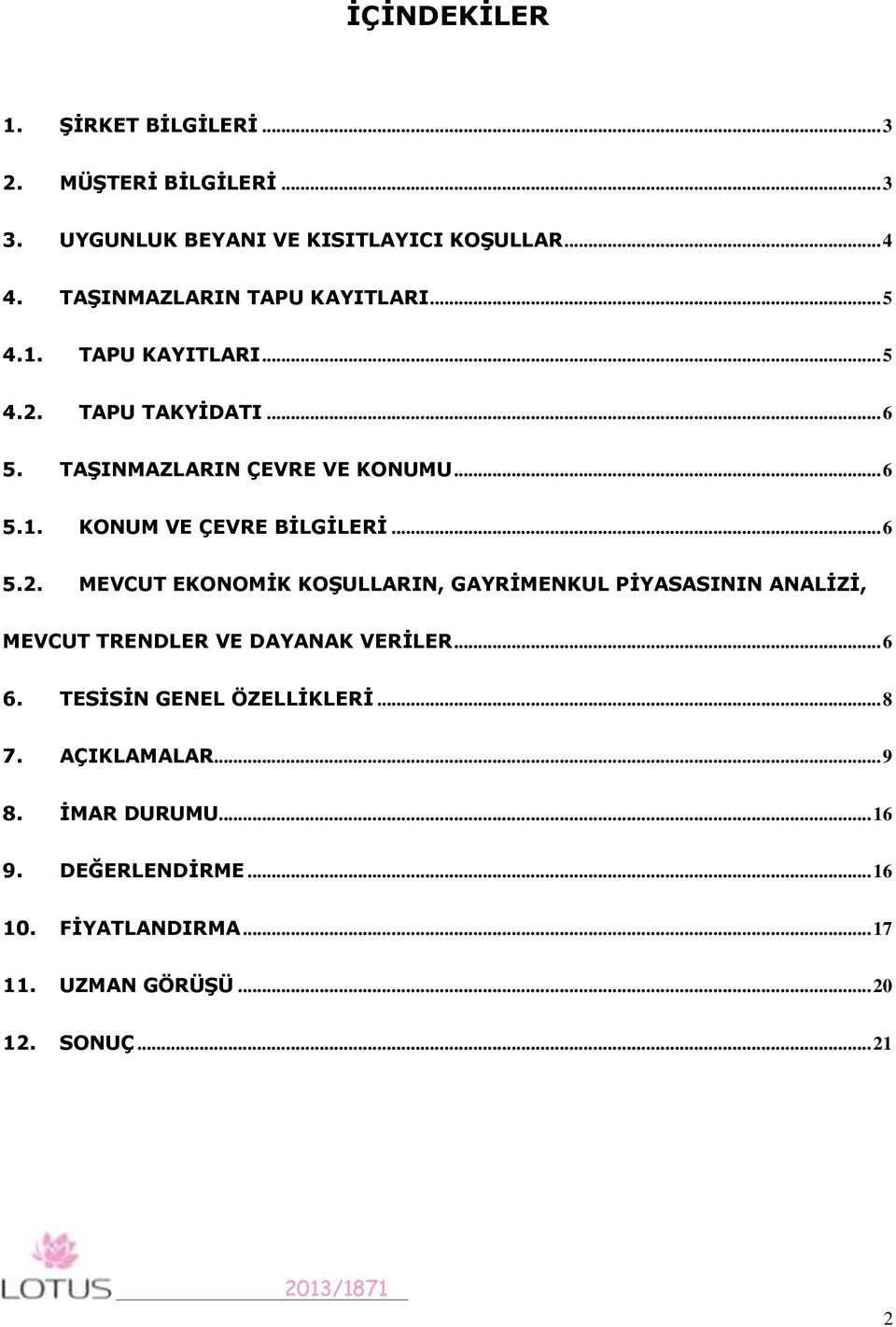 .. 6 5.2. MEVCUT EKONOMİK KOŞULLARIN, GAYRİMENKUL PİYASASININ ANALİZİ, MEVCUT TRENDLER VE DAYANAK VERİLER... 6 6.