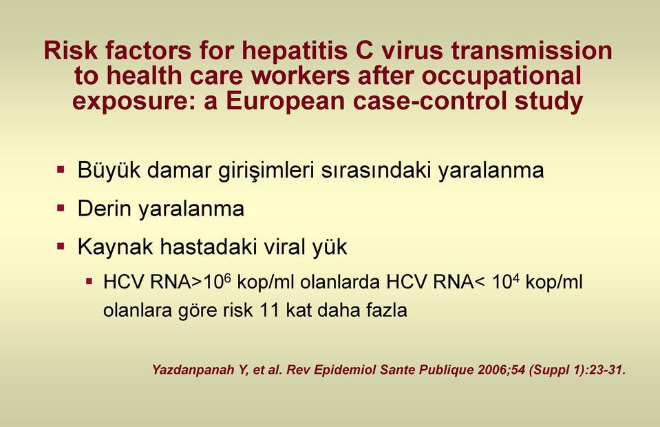 yaralanma Kaynak hastadaki viral yük HCV RNA>10 6 kop/ml olanlarda HCV RNA< 10 4 kop/ml