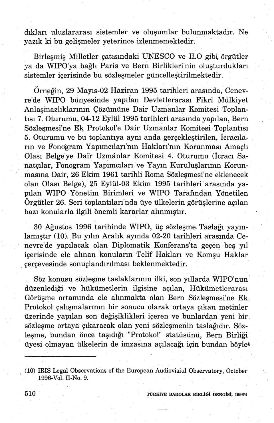 Örneğin, 29 Mayıs-02 Haziran 1995 tarihleri arasında, Cenevre'de WIPO bünyesinde yapıian Devietlerarası Fikri Mülkiyet Çözümüne Dair Uzmanlar Komitesi Toplantısı 7. Oturumu, 04-12 Eylül 1995 tarl.