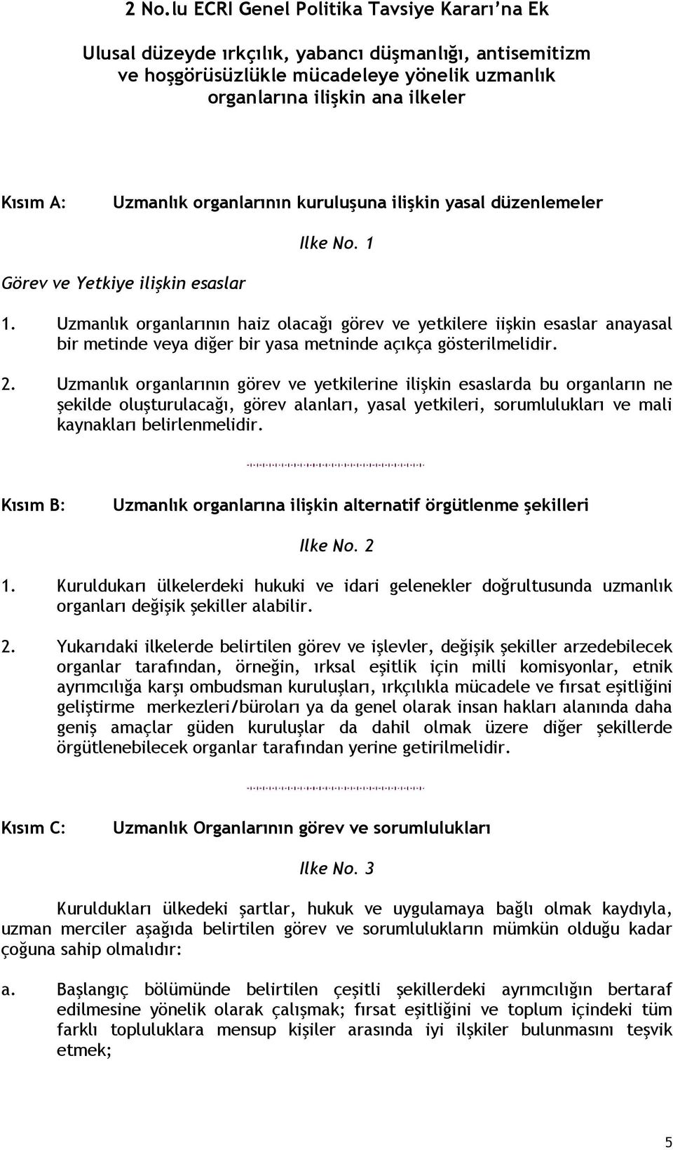 Uzmanlık organlarının haiz olacağı görev ve yetkilere iişkin esaslar anayasal bir metinde veya diğer bir yasa metninde açıkça gösterilmelidir. 2.