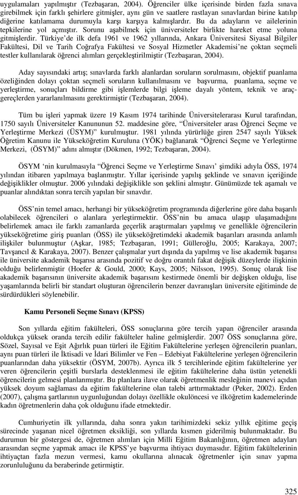 Bu da adayların ve ailelerinin tepkilerine yol açmıtır. Sorunu aabilmek için üniversiteler birlikte hareket etme yoluna gitmilerdir.