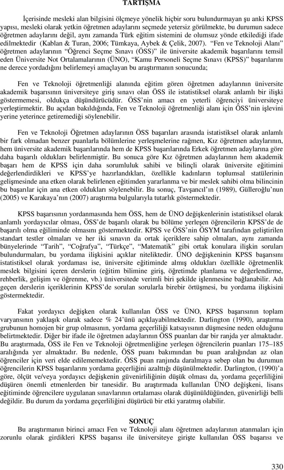 Fen ve Teknoloji Alanı öretmen adaylarının Örenci Seçme Sınavı (ÖSS) ile üniversite akademik baarılarını temsil eden Üniversite Not Ortalamalarının (ÜNO), Kamu Personeli Seçme Sınavı (KPSS)