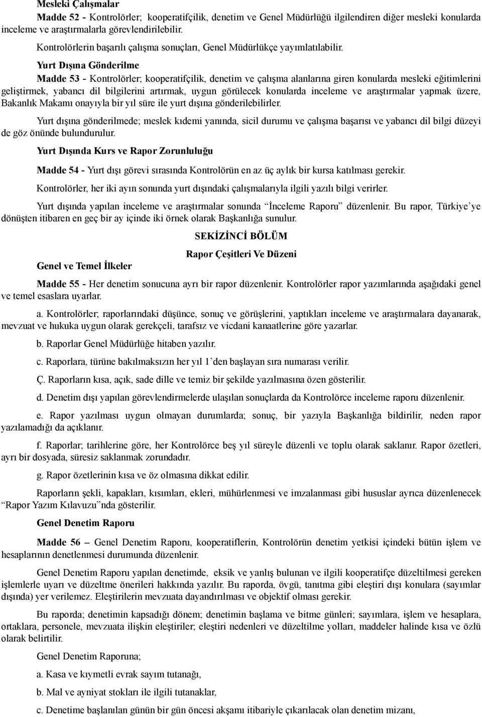 Yurt Dışına Gönderilme Madde 53 - Kontrolörler; kooperatifçilik, denetim ve çalışma alanlarına giren konularda mesleki eğitimlerini geliştirmek, yabancı dil bilgilerini artırmak, uygun görülecek