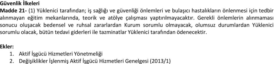 Gerekli önlemlerin alınmaması sonucu oluşacak bedensel ve ruhsal zararlardan Kurum sorumlu olmayacak, olumsuz durumlardan Yüklenici