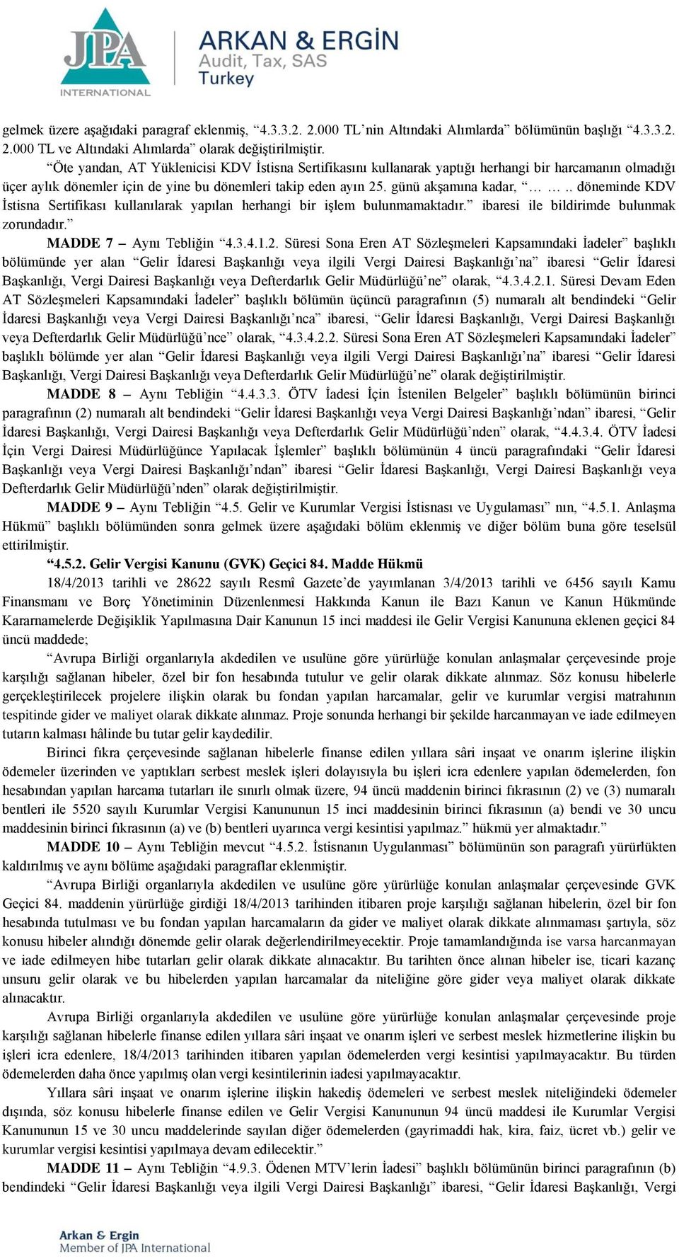 . döneminde KDV İstisna Sertifikası kullanılarak yapılan herhangi bir işlem bulunmamaktadır. ibaresi ile bildirimde bulunmak zorundadır. MADDE 7 Aynı Tebliğin 4.3.4.1.2.